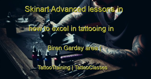 Skinart Advanced lessons in how to excel in tattooing in Biren Garday area | TattooTraining | TattooClasses | SkinartTraining-Chad